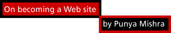 On becoming a Web site by Punya Mishra
