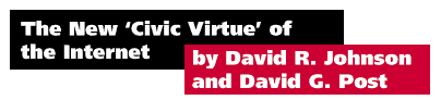 The New 'Civic Virtue' of the Internet by David R. Johnson and David G. Post