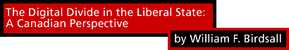 The Digital Divide in the Liberal State: a Canadian Perspective by William F. Birdsall