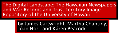The Digital Landscape: Hawaiian Newspapers, War Records; and Trust Territory Image Repository of the University of Hawaii