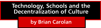 Technology, Schools and the Decentralization of Culture by Brian Carolan