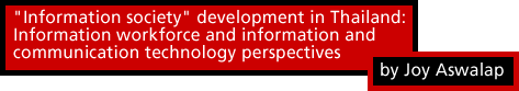 'Information society' development in Thailand: Information workforce and information and communication technology perspectives by Joy Aswalap
