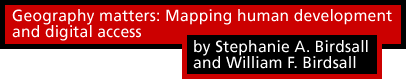 Geography matters: Mapping human development and digital access by Stephanie A. Birdsall and William F. Birdsall
