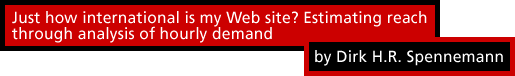 Just how international is my Web site? Estimating reach through analysis of hourly demand by Dirk H.R. Spennemann