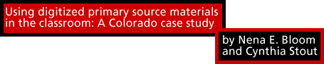 Using digitized primary source materials in the classroom: A Colorado case study by Nena E. Bloom and Cynthia Stout