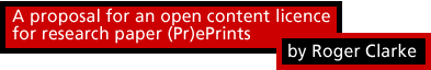 A proposal for an open content licence for research paper (Pr)ePrints by Roger Clarke