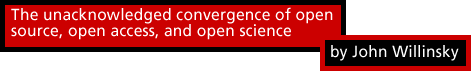 The unacknowledged convergence of open source, open access, and open science by John Willinsky