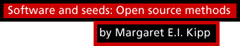 Software and seeds: Open source methods by Margaret E.I. Kipp
