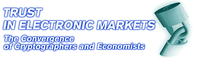 Trust in electronic markets:
the convergence of cryptographers and economists