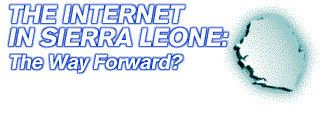 The Internet in Sierra Leone: The way Forward?