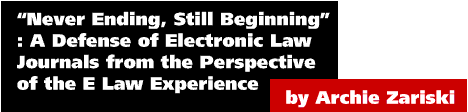 "Never Ending, Still Beginning": A Defense of Electronic Law Journals from the Perspective of the E Law Experience by Archie Zariski