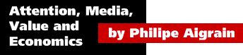 Attention, Media, Value and Economics by Philippe Aigrain