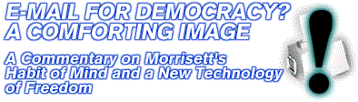 E-mail for Democracy? A Comforting Image
A Commentary on Morrisett's Habits of Mind and a New Technology of Freedom