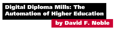 Digital Diploma Mills: The Automation of Higher Education by David F. Noble