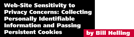 Web-Site Sensitivity to Privacy Concerns: Collecting Personally Identifiable Information and Passing Persistent Cookies by Bill Helling
