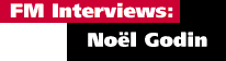 FM Interviews: Noel Godin 