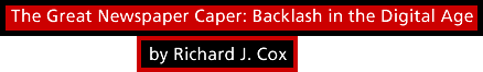 The Great Newspaper Caper: Backlash in the Digital Age by Richard J. Cox