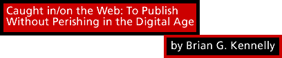 Caught in/on the Web: To Publish Without Perishing in the Digital Age