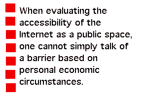 When evaluating the accessibility of the Internet as a public space, one cannot simply talk of a barrier based on personal economic circumstances.