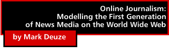 Online Journalism: Modelling the First Generation of News Media on the World Wide Web by Mark Deuze