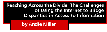 Reaching Across the Divide: The Challenges of Using the Internet to Bridge Disparities in Access to Information by Andie Miller