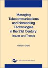 Gerald Grant. Managing Telecommunications and Networking Technologies in the 21st Century.