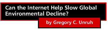 Can the Internet Help Slow Global Environmental Decline? by Gregory C. Unruh