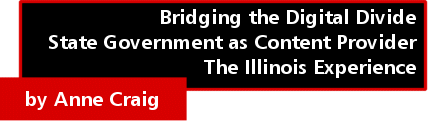 Bridging the Digital Divide: State Government as Content Provider, The Illinois Experience by Anne Craig