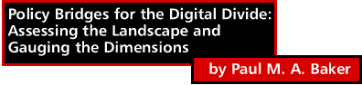 Policy Bridges for the Digital Divide: Assessing the Landscape and Gauging the Dimensions by Paul M.A. Baker