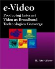 H. Peter Alesso. e-Video: Producing Internet Video as Broadband Technologies Converge.