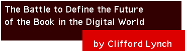 The Battle to Define the Future of the Book in the Digital World by Clifford Lynch