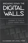 R.W. Burniske and Lowell Monke. Breaking Down the Digital Walls: Learning to Teach in a Post-Modem World.