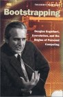 Thierry Bardini. Bootstrapping: Douglas Engelbart, Coeveolution, and the Origins of
Personal Computing.