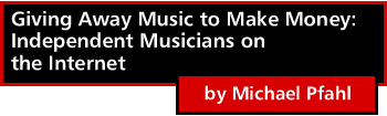 Giving Away Music to Make Money: Independent Musicians on the Internet by Michael Pfahl