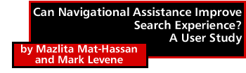 Can Navigational Assistance Improve Search Experience? A User Study by Mazlita Mat-Hassan and Mark Levene