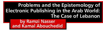 Problems and the Epistemology of Electronic Publishing in the Arab World: The Case of Lebanon by Ramzi Nasser and Kamal Abouchedid