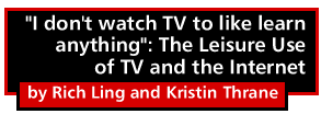 I don't watch TV to like learn anything: The Leisure Use of TV and the Internet by Rich Ling and Kristin Thrane
