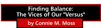 Finding Balance: The Vices of Our "Versus" by Connie M. Moss