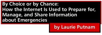 By Choice or by Chance: How the Internet Is Used to Prepare for, Manage, and Share Information about Emergencies by Laurie Putnam