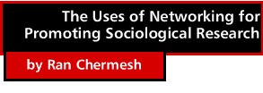 The Uses of Networking for Promoting Sociological Research by Ran Chermesh