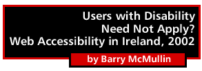 Users with Disability Need Not Apply? Web Accessibility in Ireland, 2002 by Barry McMullin