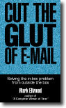 Mark Ellwood. Cut the Glut of E-Mail.