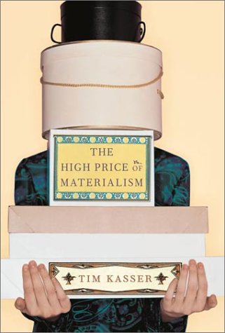 Tim Kasser. The High Price of Materialism.