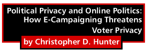 Political Privacy and Online Politics: How E-Campaigning Threatens Voter Privacy by Christopher D. Hunter