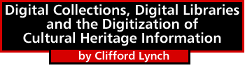 Digital Collections, Digital Libraries and the Digitization of Cultural Heritage Information by Clifford Lynch