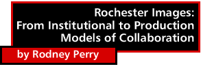 Rochester Images: From Institutional to Production Models of Collaboration by Rodney Perry