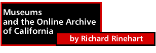 Museums and the Online Archive of California by Richard Rinehart