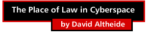 The Place of Law in Cyberspace by David Altheide