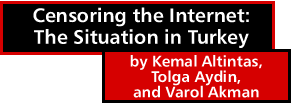 Censoring the Internet: The Situation in Turkey by Kemal Altintas, Tolga Aydin, and Varol Akman