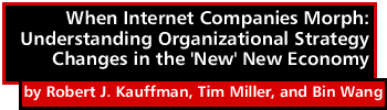 When Internet Companies Morph: Understanding Organizational Strategy Changes in the 'New' New Economy by Robert J. Kauffman, Tim Miller, and Bin Wang